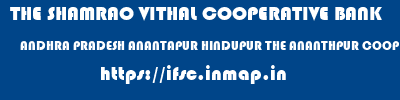 ifsc code of THE SHAMRAO VITHAL COOPERATIVE BANK ANDHRA PRADESH ANANTAPUR HINDUPUR THE ANANTHPUR COOP TOWN BANK LTD - HINDUPUR THE SHAMRAO VITHAL COOPERATIVE BANK ANDHRA PRADESH ANANTAPUR HINDUPUR THE ANANTHPUR COOP TOWN BANK LTD - HINDUPUR ifsc code